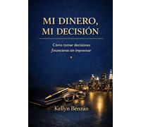 Mi dinero, Mi decisión: Cómo tomar decisiones financieras sin improvisar