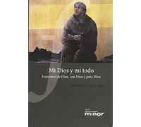 Mi Dios y mi todo: Francisco de Dios, con Dios y para Dios: 9 (Hermano Francisco MINOR)