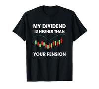 Mi dividendo es más alto que su comerciante de mercado de valores de pensiones Camiseta