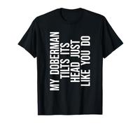 Mi Doberman inclina la cabeza como tú lo haces amante de los perros divertido Camiseta