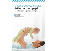 Mi è nato un papà (Universale economica. Saggi)