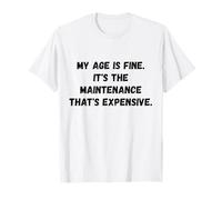 Mi Edad está Bien. Es el Mantenimiento Gracioso Dicho Humor Camiseta