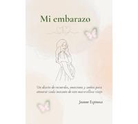 MI EMBARAZO: Un recuerdo para toda la vida: un diario para atesorar cada emoción, cada latido y cada momento antes de conocerte (Mis primeros Recuerdos)