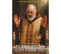 MI ENCUENTRO CON PADRE PÍO: "UNA EXPERIENCIA SOBRENATURAL": 1