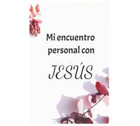 Mi encuentro personal con Jesús. Diario de fe para profundizar tu caminar con Dios. Edición Mujer.: Cuaderno de apuntes ideal para encuentros, ... cuyo objetivo sea la búsqueda de Dios.
