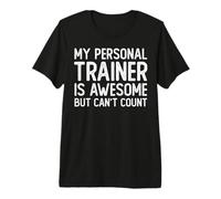 Mi Entrenador Personal es increíble, Pero no Puedo Contar Entrenamiento Divertido Camiseta Premium