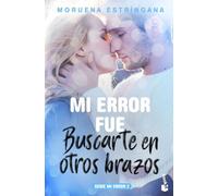 Mi Error Fue Buscarte En Otros Brazos (serie Mi Error 2)