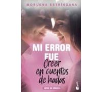 Mi error fue creer en cuentos de hadas: Serie Mi Error 6 (Bestseller)