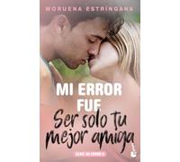 Mi error fue ser solo tu mejor amiga: Serie Mi Error 9 (Bestseller)