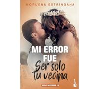 Mi error fue ser solo tu vecina: Serie Mi Error 10 (Bestseller)