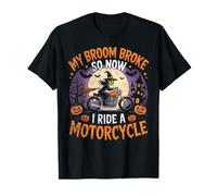 Mi Escoba se rompió así Que Ahora monté una Motocicleta Camiseta