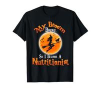 Mi Escoba se rompió, así Que me convertí en nutricionista Camiseta