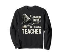 Mi Escoba se rompió, así Que me convertí en una Bruja Maestra Halloween Sudadera