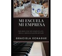 Mi escuela, mi empresa: Guía para crear tu escuela de danza, arte o música de gestión privada