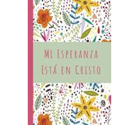 Mi Esperanza Está en Cristo: Hardcover floral journal | Diario para mujeres | Spanish Christian Journal for women | scripture journal | 6x9 hardcover lined journal