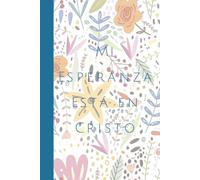 Mi Esperanza está en Cristo notebook: Christian Spanish Journals | 120 page Spanish Journal | Regalos para mujeres | Regalos Cristianos | diarios para mujeres