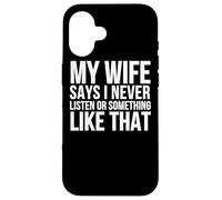 Mi Esposa Dice Que Nunca escucho o Algo así - Divertido Carcasa para iPhone 16