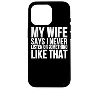Mi Esposa Dice Que Nunca escucho o Algo así - Divertido Carcasa para iPhone 16 Pro