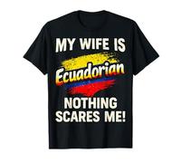 Mi Esposa es ecuatoriana Nada me Asusta Camiseta