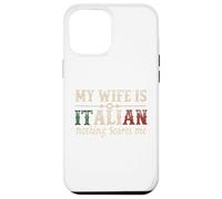 Mi esposa es italiana Nada me asusta Gracioso Marido Diciendo Carcasa para iPhone 12 Pro Max