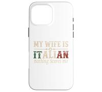 Mi esposa es italiana Nada me asusta Gracioso Marido Diciendo Carcasa para iPhone 16 Pro Max
