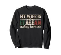 Mi esposa es italiana Nada me asusta Gracioso Marido Diciendo Sudadera