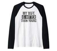 Mi esposa es más caliente que la tuya divertido marido diciendo papá padre Camiseta Manga Raglan