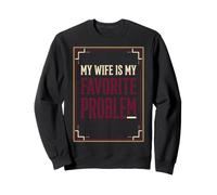 Mi Esposa es mi Problema Favorito Pareja Casada Divertida Sudadera