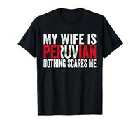 Mi Esposa Es Peruana Nada Me Asusta Divertido Peruano Camiseta