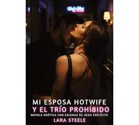Mi Esposa Hotwife y el Trío Prohibido: Novela Erótica con Escenas de Sexo Explícito para Adultos: 306