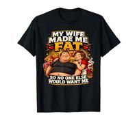 Mi Esposa me engordó para Que Nadie más me querría Camiseta