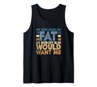 Mi Esposa me engordó para Que Nadie más me quisiera Camiseta sin Mangas