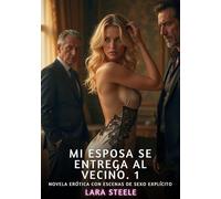 Mi Esposa se entrega al Vecino. 1: Novela Erótica con Escenas de Sexo Explícito para Adultos: 400
