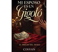 MI ESPOSO ES UN GIGOLO: EL PRECIO DEL DESEO