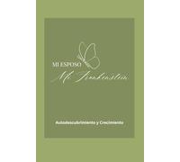 Mi Esposo Mi Frankenstein Cuaderno de Reflexion: Un espacio para mirar, comprender y reconstruirse sin perderse