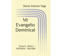 Mi Evangelio Dominical: Ciclo A - Tomo I - Adviento · Navidad