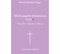 Mi Evangelio Dominical - Ciclo A - Tomo III - Cuaresma · Pascua: Aproximación al Evangelio a partir del griego koiné