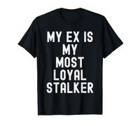 mi ex es mi acosador más Leal Funny Sarcastic Women Camiseta