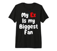 Mi ex es un Fan más Grande Camiseta Premium
