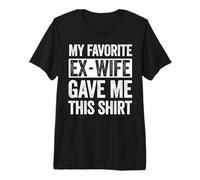 Mi ex Esposa Favorita me DIO Esta Camisa Divertida para ex Marido Camiseta Premium