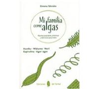 Mi Familia Come Algas. Recetas Populares Prácticas Y Deliciosas Para T