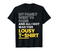 Mi Familia fue a París y Todo lo Que obtuve fue Tan pésimo Camiseta