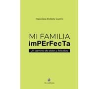 Mi familia imperfecta: un camino de dolor y felicidad (SIN COLECCION)
