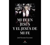 Mi fe en Jesús y el Jesús de mi fe (SIN COLECCION)