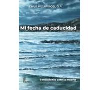 Mi fecha de caducidad: Reflexiones ante la muerte