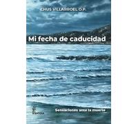 Mi fecha de caducidad: Reflexiones ante la muerte