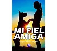 Mi fiel amiga: La conmovedora historia de Laura y su perrita Noa (Libros con Alma)