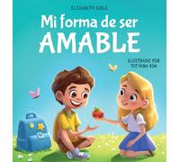 Mi forma de ser Amable: Libro ilustrado acerca del Amor hacia los Demás, la Empatía y la Inclusión Cuentos infantiles en español (My Way)