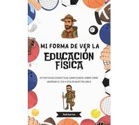 MI FORMA DE VER LA EDUCACIÓN FÍSICA: ESTRATEGIAS DIDÁCTICAS GAMIFICADAS SOBRE CÓMO ABORDAR EL DÍA A DÍA EN NUESTRA ÁREA