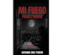 Mi Fuego: Poesía y Relatos